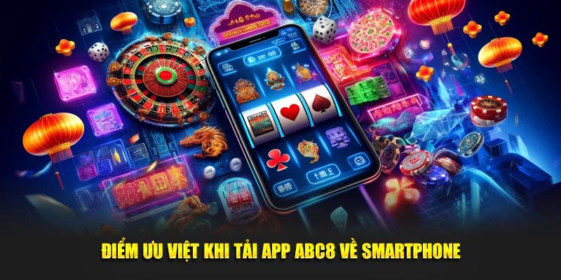 Điểm ưu việt khi tải app ABC8 về smartphone