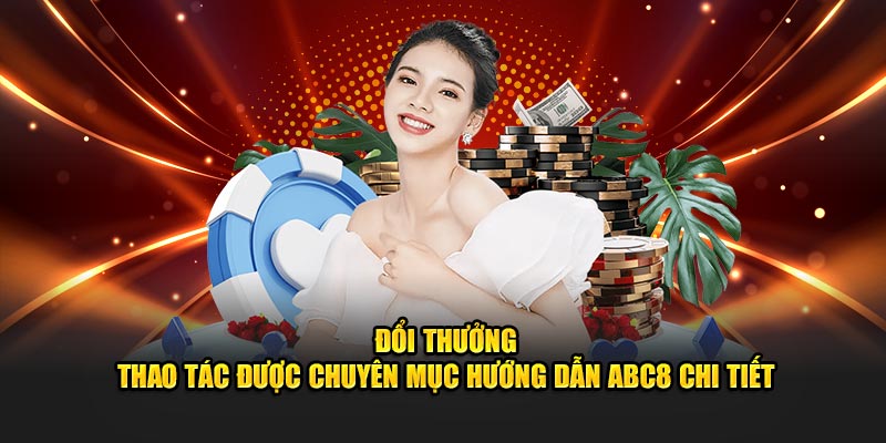 Đổi thưởng - Thao tác được chuyên mục hướng dẫn ABC8 chi tiết