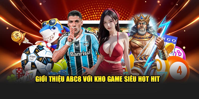 Giới thiệu ABC8 với kho game siêu hot hit