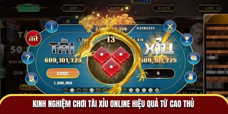 Kinh nghiệm chơi Tài Xỉu online hiệu quả từ cao thủ