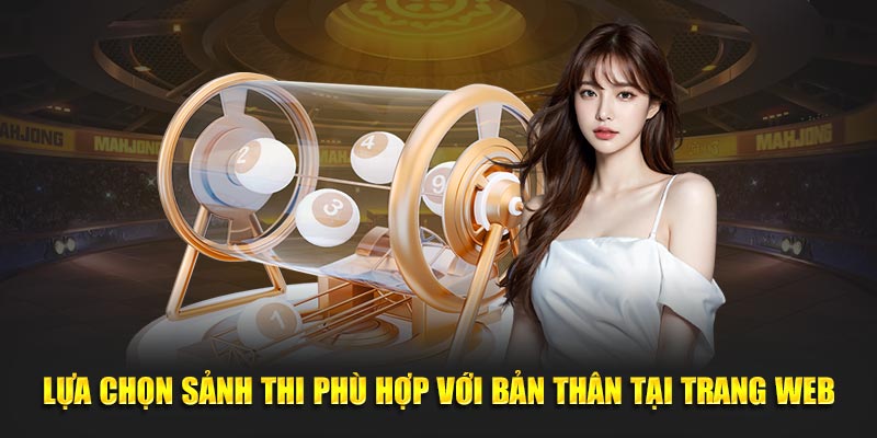 Lựa chọn sảnh thi phù hợp với bản thân tại trang web