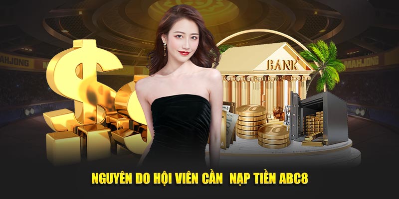 Nguyên do hội viên cần  nạp tiền ABC8