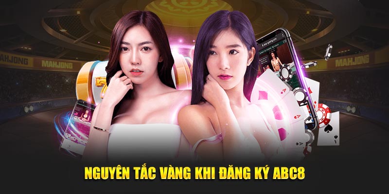 Nguyên tắc vàng khi đăng ký ABC8