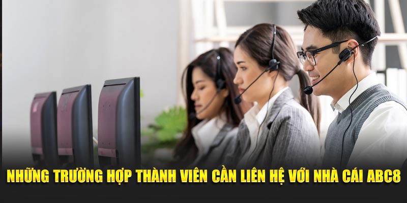 Những trường hợp thành viên cần liên hệ với nhà cái ABC8