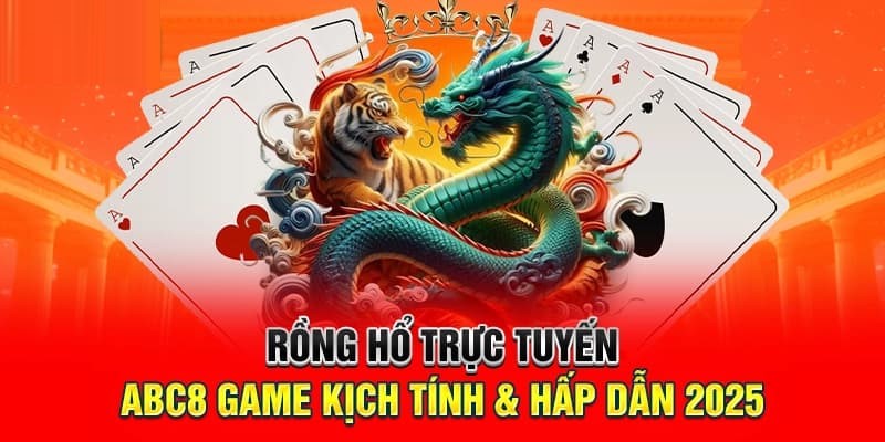 Giới thiệu một số thông tin về Rồng & Hổ tại nền tảng ABC8