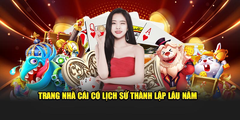 Trang nhà cái hoạt động uy tín có lịch sử thành lập lâu năm