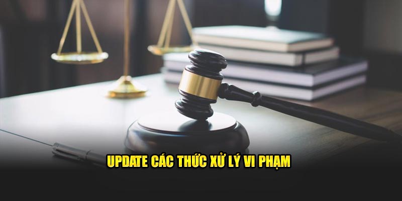 Update các thức xử lý vi phạm