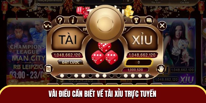 Vài điều cần biết về Tài Xỉu trực tuyến