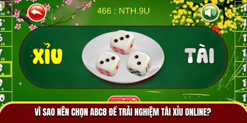 Vì sao nên chọn ABC8 để trải nghiệm Tài Xỉu online?