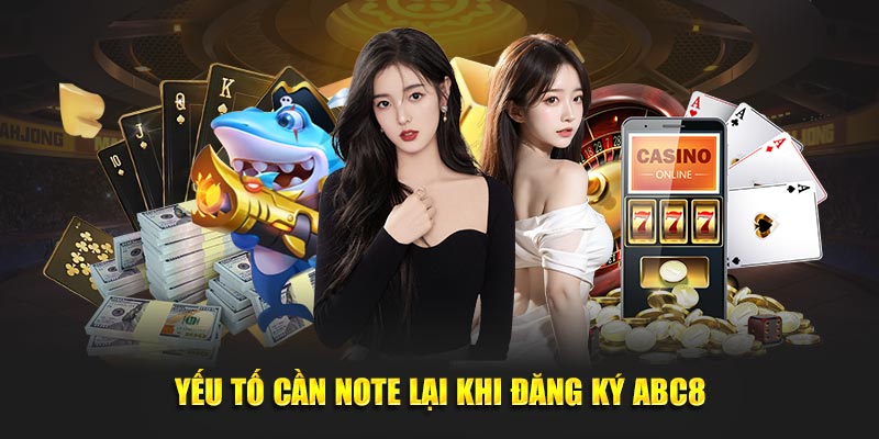 Yếu tố cần note lại khi đăng ký ABC8